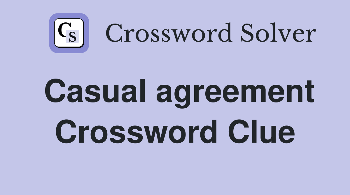 Casual agreement Crossword Clue Answers Crossword Solver